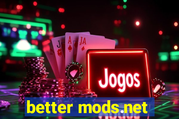 better mods.net